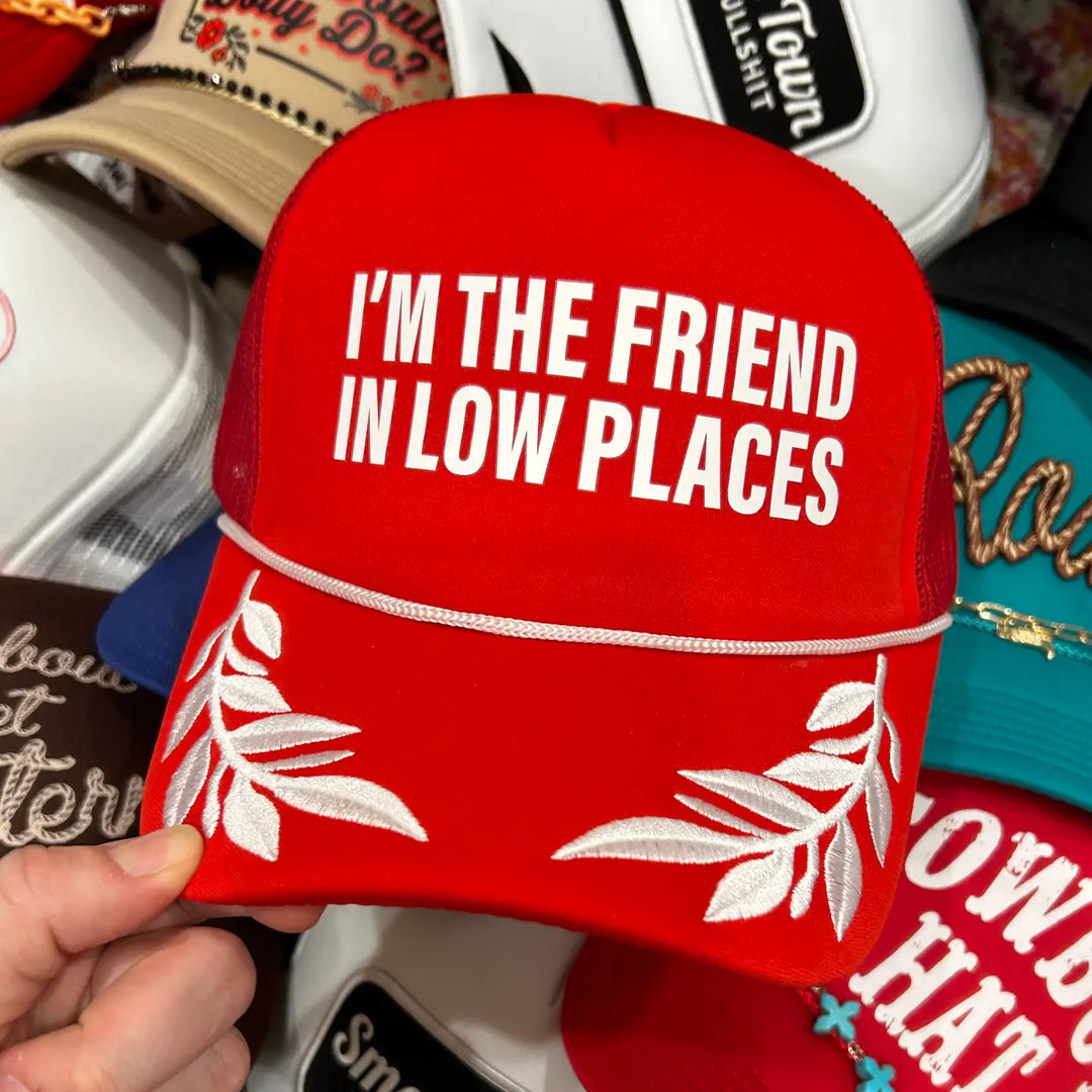 I'm the Friend in Low Places Trucker Hat