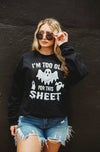 Too Old for This Sheet Sweatshirt-Preorder