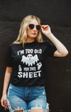 Too Old for This Sheet Tee-Preorder